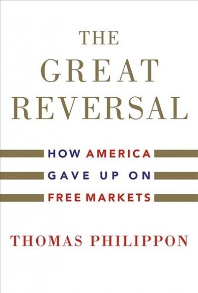 The Great Reversal: How America Gave Up on Free Markets (Hardcover)