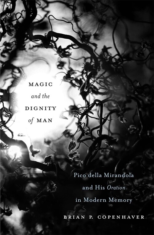 Magic and the Dignity of Man: Pico Della Mirandola and His Oration in Modern Memory (Hardcover)