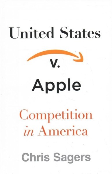 United States V. Apple: Competition in America (Hardcover)