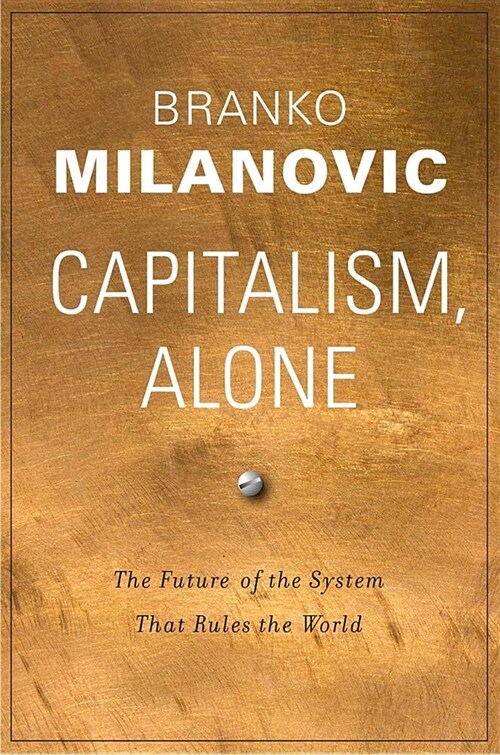 Capitalism, Alone: The Future of the System That Rules the World (Hardcover)