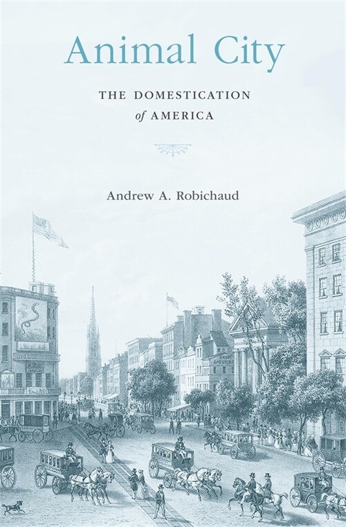 Animal City: The Domestication of America (Hardcover)