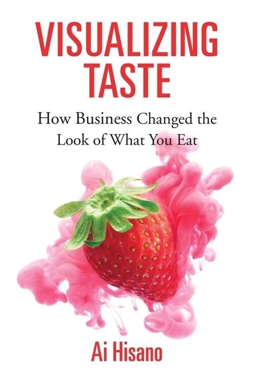 Visualizing Taste: How Business Changed the Look of What You Eat (Hardcover)