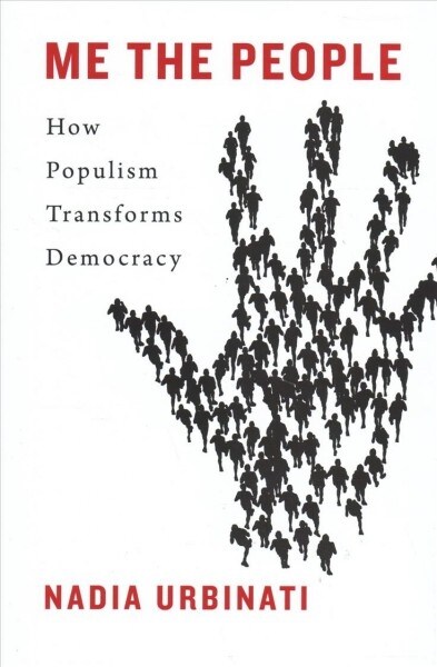 Me the People: How Populism Transforms Democracy (Hardcover)