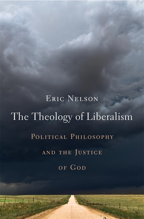 The Theology of Liberalism: Political Philosophy and the Justice of God (Hardcover)