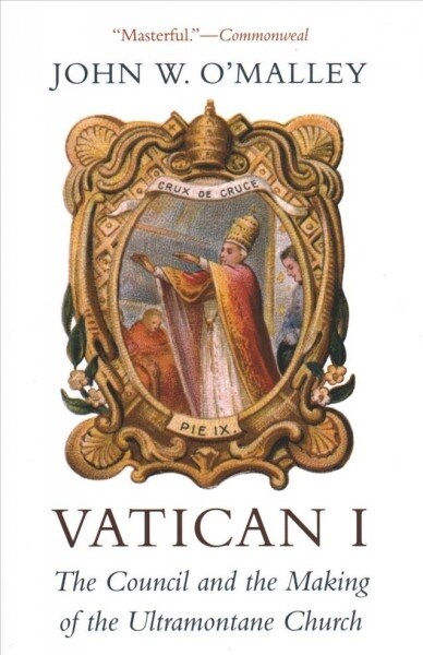 Vatican I: The Council and the Making of the Ultramontane Church (Paperback)