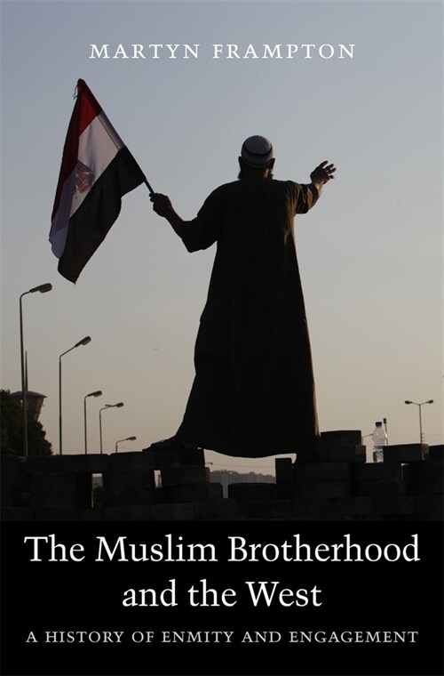The Muslim Brotherhood and the West: A History of Enmity and Engagement (Paperback)