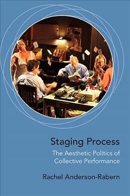 Staging Process: The Aesthetic Politics of Collective Performance (Hardcover)