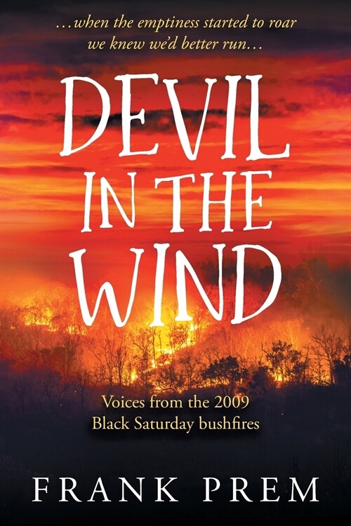Devil in the Wind: Voices from the 2009 Black Saturday Bushfires (Paperback)