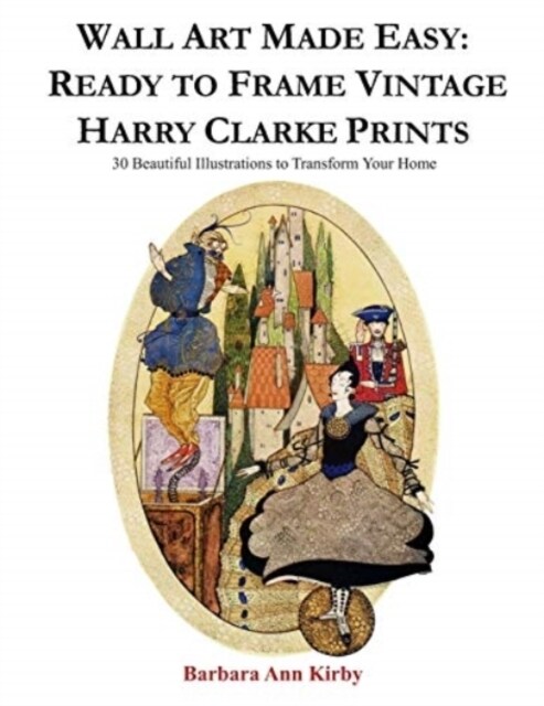 Wall Art Made Easy: Ready to Frame Vintage Harry Clarke Prints: 30 Beautiful Illustrations to Transform Your Home (Paperback)