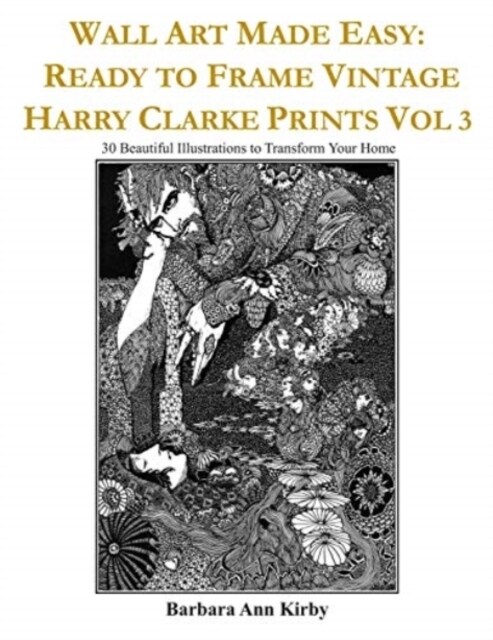 Wall Art Made Easy: Ready to Frame Vintage Harry Clarke Prints Vol 3: 30 Beautiful Illustrations to Transform Your Home (Paperback)