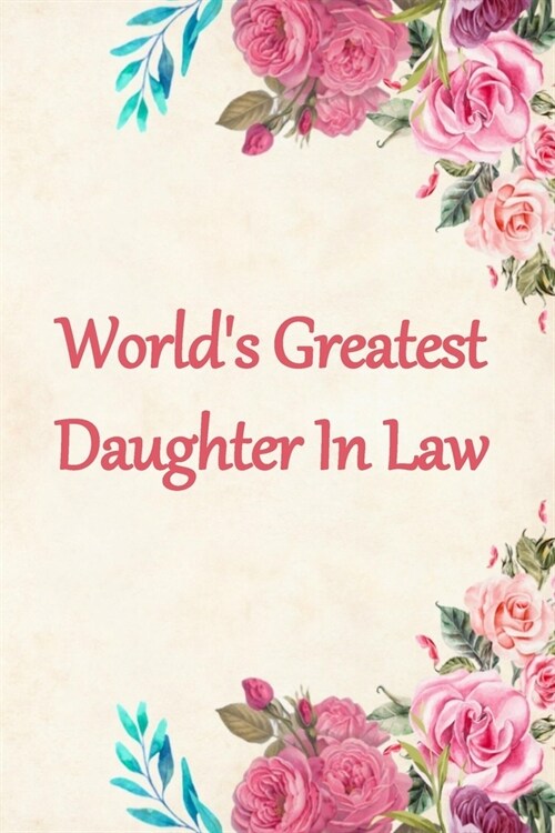 Worlds Greatest Daughter in Law: Lined Journal Notebook for a Special Lady to Capture Her Thoughts and Feelings. Great Gift Idea for Birthday, Mother (Paperback)