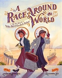 (A) race around the world :the true story of Nellie Bly & Elizabeth Bisland 