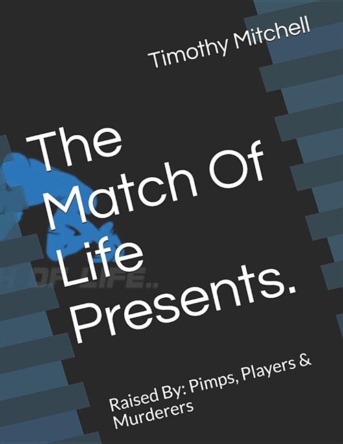The Match of Life Presents.: Raised by Pimps, Players & Murderers (Paperback)