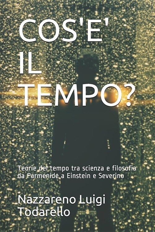 Cose Il Tempo?: Teorie del Tempo Tra Scienza E Filosofia Da Parmenide a Einstein E Severino (Paperback)