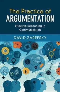 The Practice of Argumentation : Effective Reasoning in Communication (Hardcover)