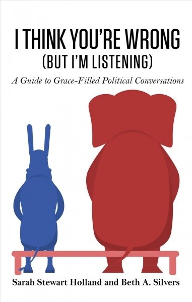 I Think Youre Wrong (But Im Listening): A Guide to Grace-Filled Political Conversations (Library Binding)