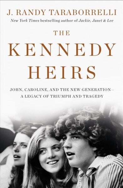 The Kennedy Heirs: John, Caroline, and the New Generation - A Legacy of Triumph and Tragedy (Library Binding)