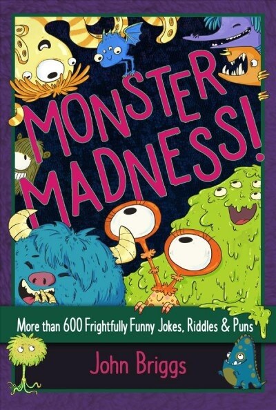 Monster Madness!: More Than 600 Frightfully Funny Jokes, Riddles & Puns (Paperback)