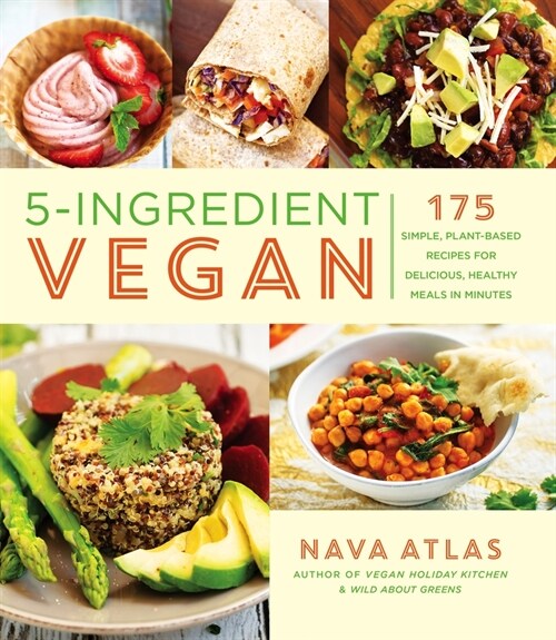 5-Ingredient Vegan: 175 Simple, Plant-Based Recipes for Delicious, Healthy Meals in Minutes (Paperback)