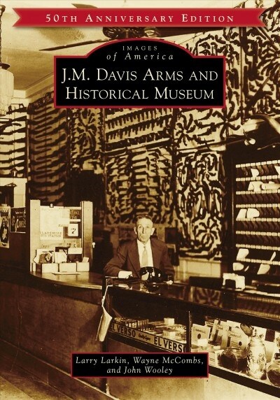 J.M. Davis Arms and Historical Museum (50th Anniversary Edition) (Paperback)