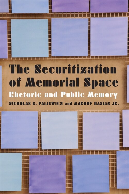 The Securitization of Memorial Space: Rhetoric and Public Memory (Hardcover)