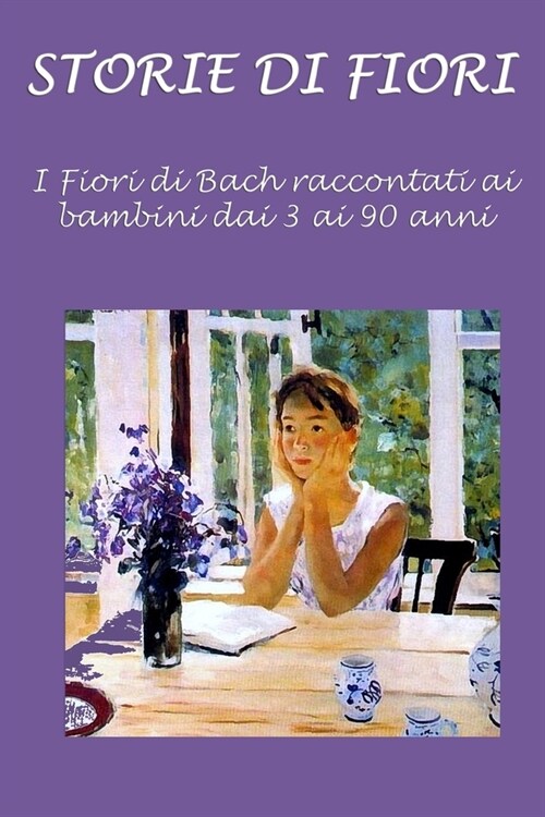 Storie Di Fiori: I Fiori Di Bach Raccontati AI Bambini Dai 3 AI 90 Anni (Paperback)