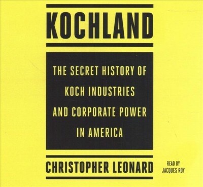 Kochland: The Secret History of Koch Industries and Corporate Power in America (Audio CD)
