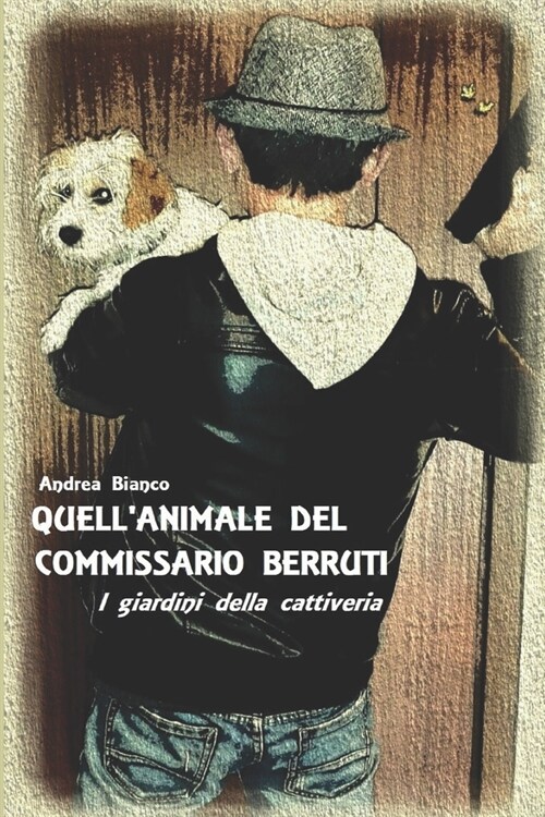 Quellanimale del Commissario Berruti: I Giardini Della Cattiveria (Paperback)