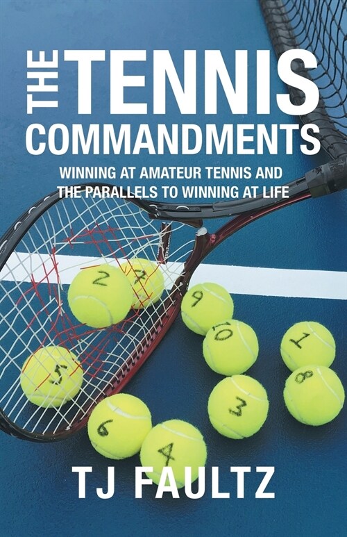 The Tennis Commandments: Winning at Amateur Tennis and the Parallels to Winning at Life (Paperback)