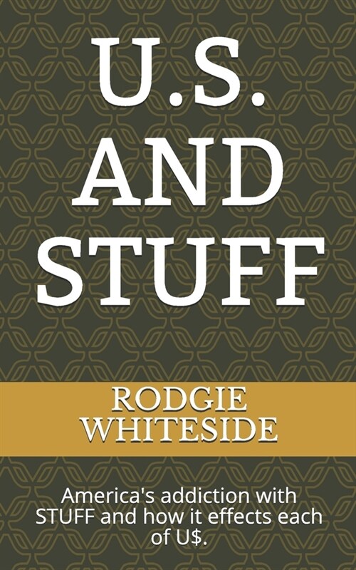 U.S. and Stuff: Americas Addiction with Stuff and How It Effects Each of U$. (Paperback)