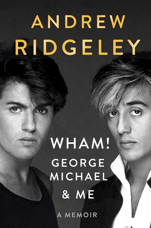 Wham!, George Michael and Me: A Memoir (Hardcover)