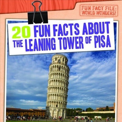 20 Fun Facts about the Leaning Tower of Pisa (Library Binding)