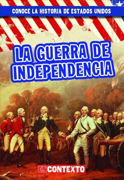 La Guerra de Independencia (the American Revolution) (Library Binding)