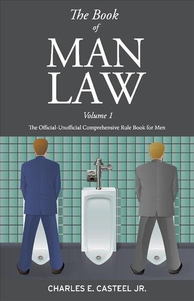 The Book of Man Law: The Official-Unofficial Comprehensive Rule Book for Men Volume 1 (Paperback)