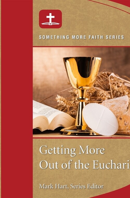 Getting More Out of Eucharist (Paperback)