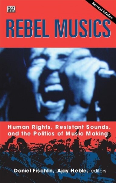 Rebel Musics, Volume 2: Human Rights, Resistant Sounds, and the Politics of Music Making (Paperback)