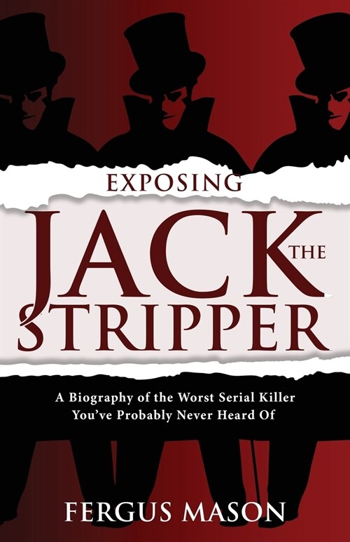 Exposing Jack the Stripper: A Biography of the Worst Serial Killer Youve Probably Never Heard of (Paperback)