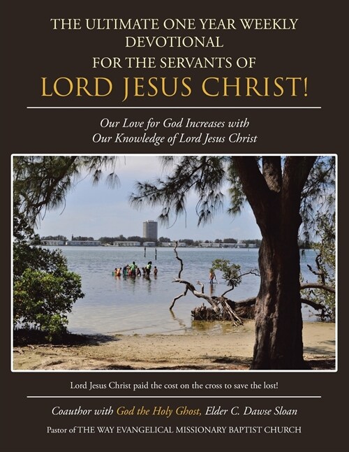 The Ultimate One Year Weekly Devotional for the Servants of Lord Jesus Christ!: Our Love for God Increases with Our Knowledge of Lord Jesus Christ (Paperback)