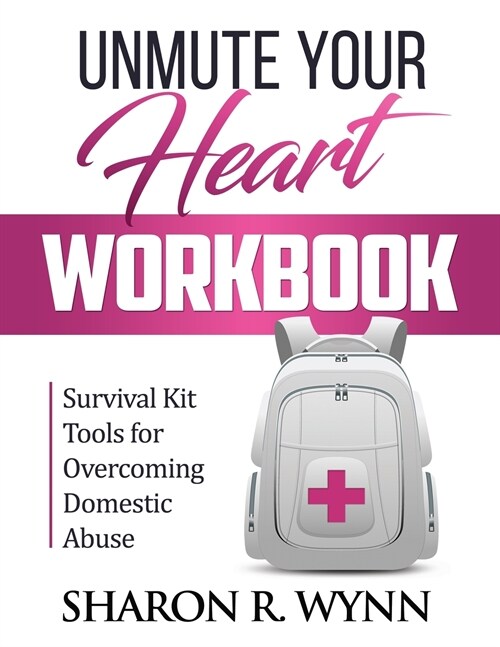 Unmute Your Heart Workbook: Survival Kit Tools for Overcoming Domestic Abuse (Paperback)