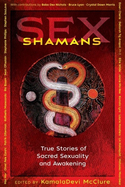 Sex Shamans: True Stories of Sacred Sexuality and Awakening (Paperback)