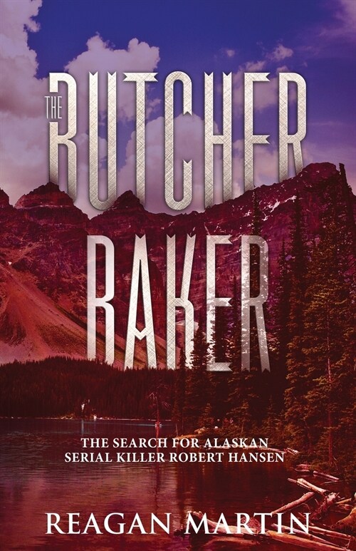 The Butcher Baker: The Search for Alaskan Serial Killer Robert Hansen (Paperback)