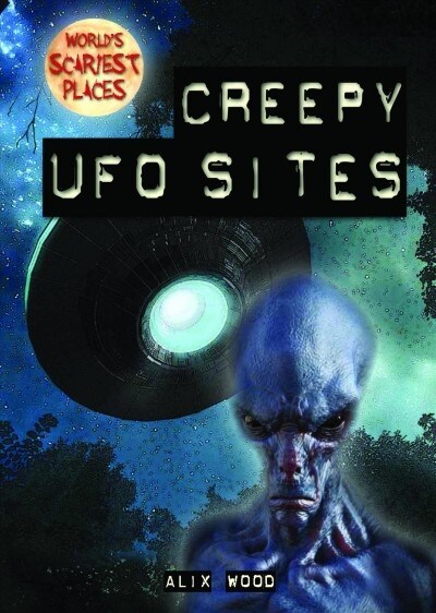 Creepy UFO Sites (Library Binding)