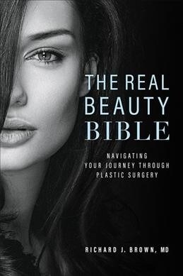 The Real Beauty Bible: Navigating Your Journey Through Plastic Surgery (Hardcover)