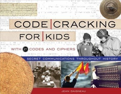 Code Cracking for Kids: Secret Communications Throughout History, with 21 Codes and Ciphers Volume 75 (Paperback)