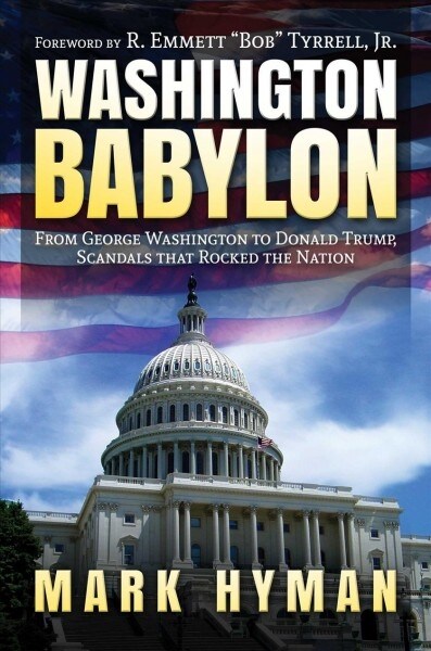 Washington Babylon: From George Washington to Donald Trump, Scandals That Rocked the Nation (Hardcover)