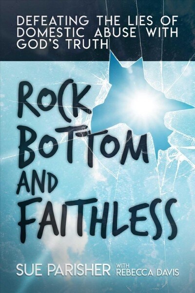 [중고] Rock Bottom and Faithless: Defeating the Lies of Domestic Abuse with Gods Truth (Paperback)
