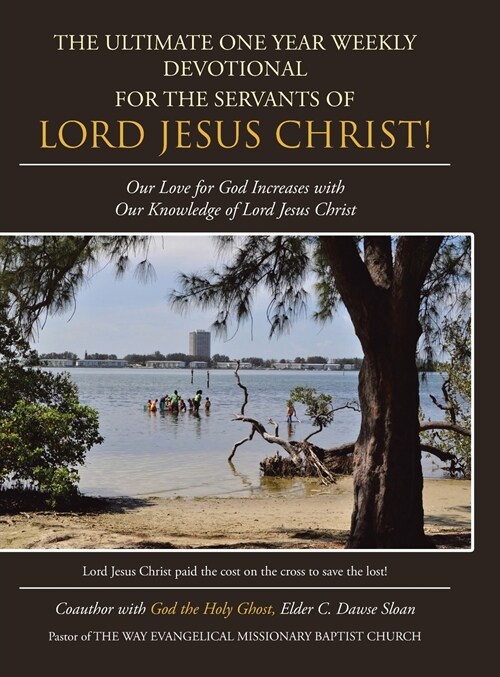 The Ultimate One Year Weekly Devotional for the Servants of Lord Jesus Christ!: Our Love for God Increases with Our Knowledge of Lord Jesus Christ (Hardcover)