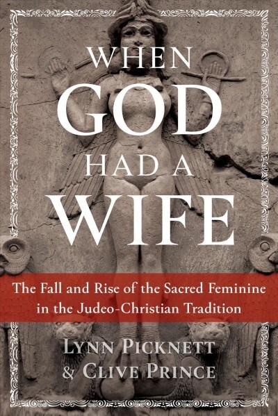 When God Had a Wife: The Fall and Rise of the Sacred Feminine in the Judeo-Christian Tradition (Paperback)