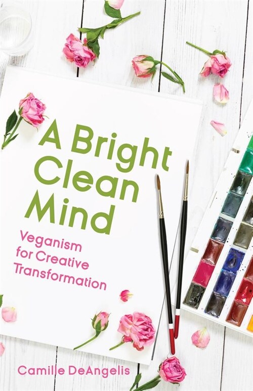 A Bright Clean Mind: Veganism for Creative Transformation (Book on Veganism) (Paperback)