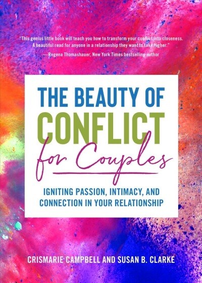 The Beauty of Conflict for Couples: Igniting Passion, Intimacy and Connection in Your Relationship (Conflict in Relationships, for Readers of Communic (Paperback)